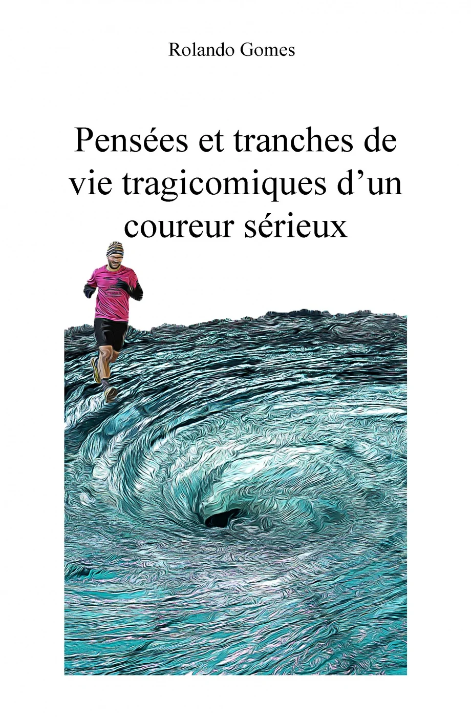Pensées et tranches de vie tragicomiques d'un coureur sérieux
