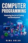 Computer Programming: Mastering the art of coding and development