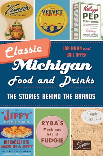 Classic Michigan Food and Drinks: The Stories behind the Brands (American Palate)