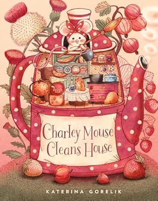 Charley Mouse Cleans House by Katerina Gorelik