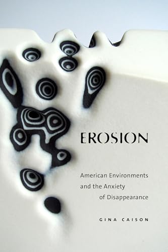 Erosion: American Environments and the Anxiety of Disappearance (Hardcover)