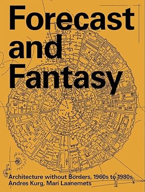 Forecast and Fantasy: Architecture Without Borders, 1960s-1980s (Paperback)