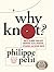 Why Knot? How to Tie More Than Sixty Ingenious, Useful, Beautiful, Lifesaving, and Secure Knots!