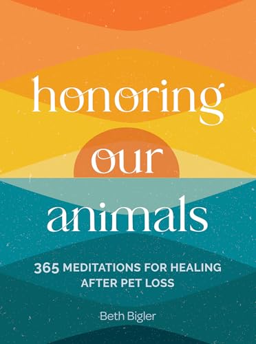 Honoring Our Animals: 365 Meditations for Healing After Pet Loss (Hardcover)