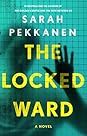 The Locked Ward by Sarah Pekkanen