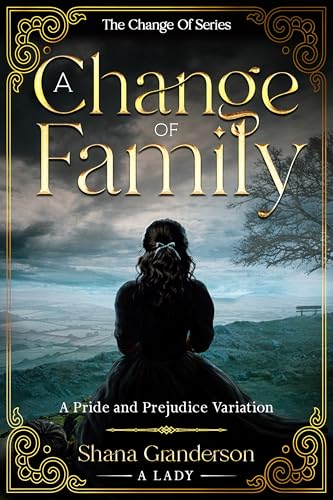 A Change Of Family: A Pride & Prejudice Variation (The Change Of Series)