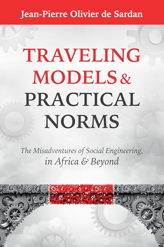 Traveling Models and Practical Norms: The Misadventures of Social Engineering in Africa and Beyond (Kindle Edition)