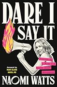 Dare I Say It: Everything I Wish I'd Known About Menopause