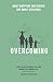 Overcoming: What Scripture & Science Say About Resilience (Overcoming Adversity Through Resilience)