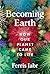 Picador Becoming Earth How Our Planet Came to Life.
