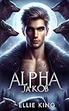 Alpha Jakob: Sinnlicher Paranormaler Gestaltwandler Fantasy-Kurzroman (Alphas Gefährtin 9) (German Edition)