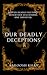 Our Deadly Deceptions