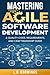 Mastering Agile Software Development by L.D. Knowings