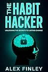 The Habit Hacker: Unlocking the Secrets to Lasting Change