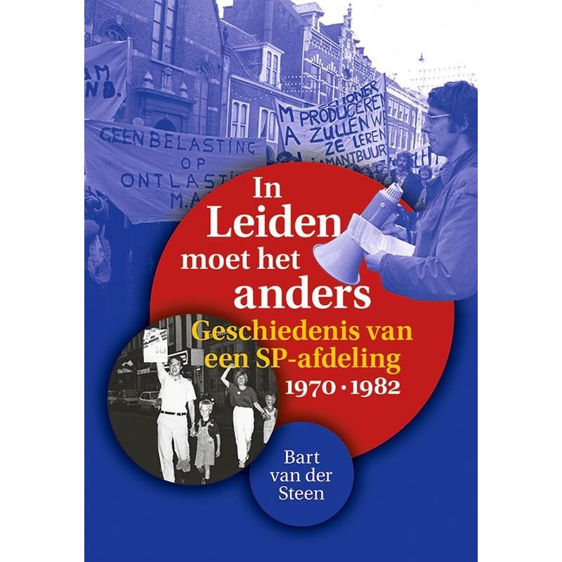 In Leiden moet het anders. Geschiedenis van een SP-afdeling, 1970-1982.