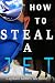 How to Steal a Jet: and Other Aviation Stories