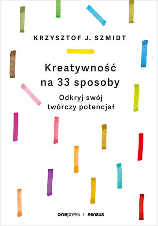 Kreatywność na 33 sposoby: Odkryj swój twórczy potencjał (Paperback)
