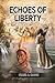 Echoes of Liberty: A Novel ...