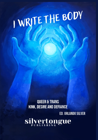 I Write the Body: Queer & Trans Kink, Desire, and Defiance