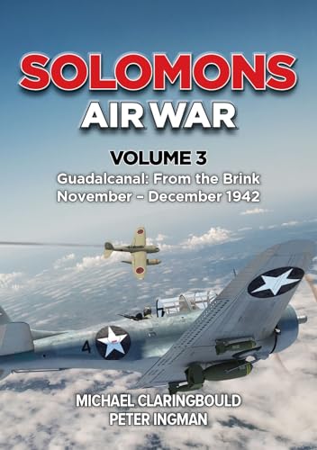 Solomons Air War - Volume 3: Guadalcanal: From the Brink November - December 1942 (Paperback)