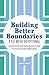 Building Better Boundaries:...