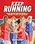 Keep Running: How to Run Injury-free with Power and Joy for Decades