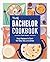 The Bachelor Cookbook: Easy Recipes to Cook for One, Two or a Crew