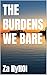 THE BURDENS WE BARE