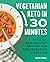 Vegetarian Keto in 30 Minutes by Emilie Bailey