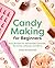 Candy Making for Beginners:...