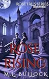 Rose Rising by M.L. Bullock