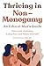 Thriving in Non-Monogamy: An Ethical Slut's Guide: Overcome Jealousy, Enjoy Sex, and Honor Yourself