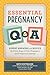 Essential Pregnancy Q&A: Expert Answers and Advice for Every Stage of Your Pregnancy and Postpartum Journey