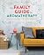 The Family Guide to Aromath...