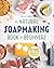 The Natural Soap Making Book for Beginners by Kelly Cable