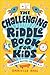 The Challenging Riddle Book for Kids: Fun Brain-Busters for Ages 9–12