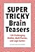 Super Tricky Brain Teasers:...