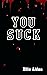 You Suck: A SUCK U Novel