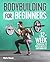 Bodybuilding For Beginners: A 12-Week Program to Build Muscle and Burn Fat