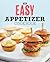 The Easy Appetizer Cookbook: No-Fuss Recipes For Any Occasion