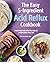 The Easy 5-Ingredient Acid Reflux Cookbook by Andy DeSantis