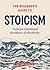 The Beginner's Guide to Stoicism: Tools for Emotional Resilience and Positivity