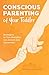Conscious Parenting of Your...