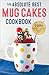The Absolute Best Mug Cakes Cookbook: 100+ Family-Friendly Microwave Cakes