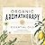 Organic Aromatherapy & Essential Oils by Amber Robinson