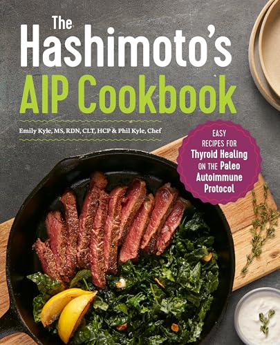 The Hashimoto's AIP Cookbook: Easy Recipes for Thyroid Healing on the Paleo Autoimmune Protocol (Kindle Edition)