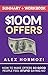 $100M Offers Summary and Workbook by Alex Hormozi