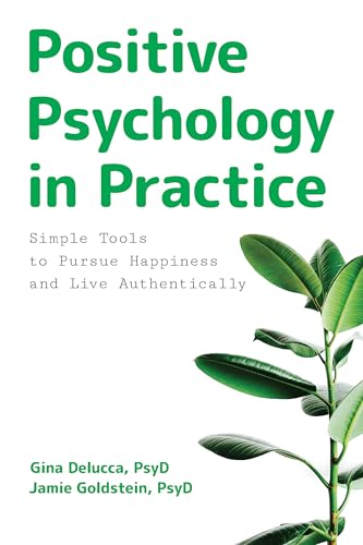 Positive Psychology in Practice: Simple Tools to Pursue Happiness and Live Authentically (Kindle Edition)