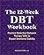 The 12-Week DBT Workbook by Valerie Dunn McBee