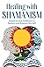 Healing with Shamanism by Jaime Meyer MA